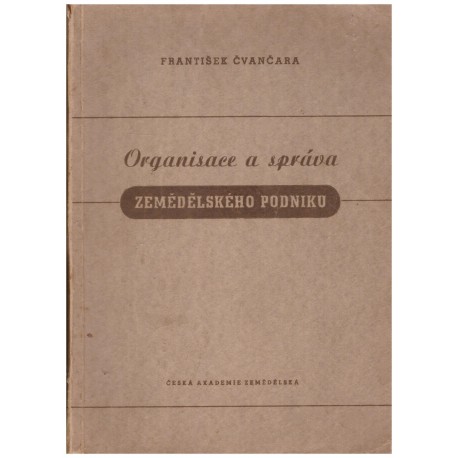 Čvančara, F.: Organisace a správa zemědělského podniku. Zemědělská spravověda se základy taxace a účetnictví