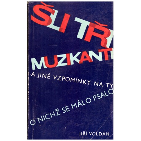 Voldán, J.: Šli tři muzikanti a jiné vzpomínky na ty, o nichž se málo psalo