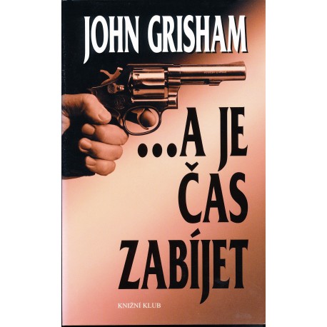 Grisham, J.: ...a je čas zabíjet