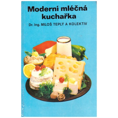 Teplý, M. a kol.: Moderní mléčná kuchařka