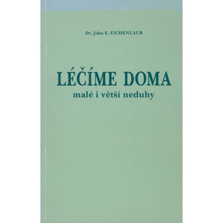 Dr. Eichenlaub, J.: Léčíme doma malé i větší neduhy 