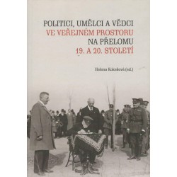 Kokešová, H.: Politici, umělci a vědci ve veřejném prostoru na přelomu 19. a 20. století