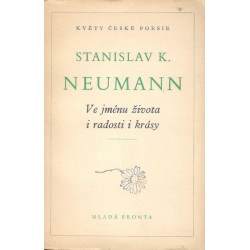 Neumann, S. K.: Ve jménu života i radosti i krásy