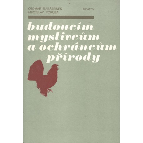 Rabšteinek, O., Poruba, M.: Budoucím myslivců, a ochráncům přírody 