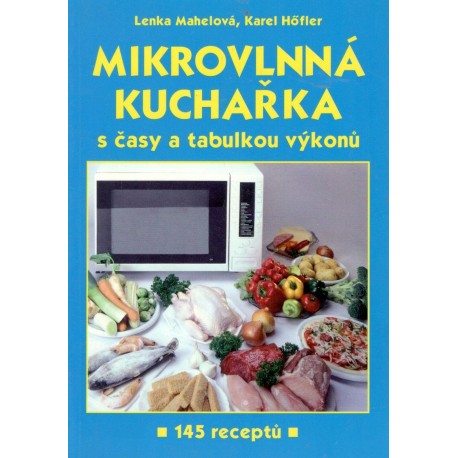 Mahelová, L., Höfler, K.: Mikrovlnná kuchařka s časy a tabulkou výkonů 