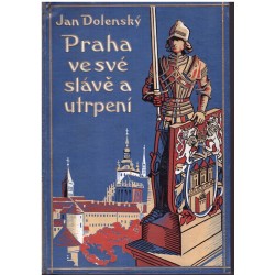 Dolenský, J: Praha ve své slávě a utrpení