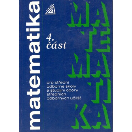 Kol.: Matematika pro střední školy a studijní obory stř. odborných učilišť 4. část 