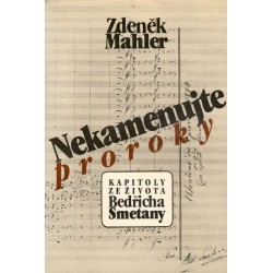 Mahler, Z.: Nekamenujte proroky  kapitoly ze života B. Smetany 