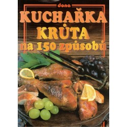 Kolektiva autorů: Kuchařka - Krůta na 150 způsobů