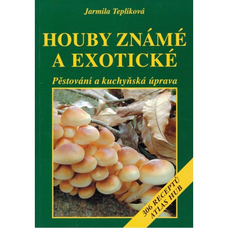 Teplíková, J.: Houby známé a exotické. Pěstování a kuchyňská úprava