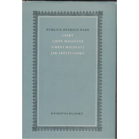 Publius Ovidius Naso: Lásky. Listy milostné. Umění milovati. Jak léčiti lásku