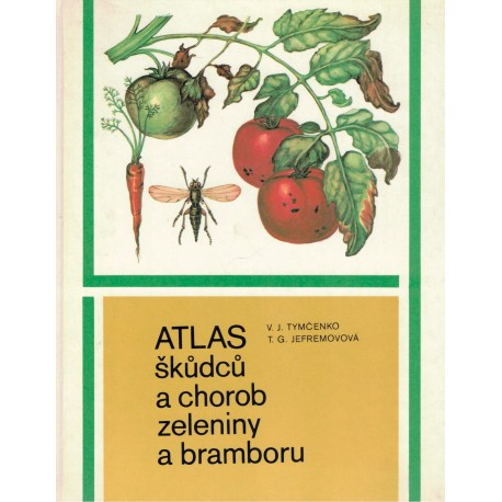 Tymčenko, V. J., Jefremovová, T. G.: Atlas škůdců a chorob zeleniny a bramboru