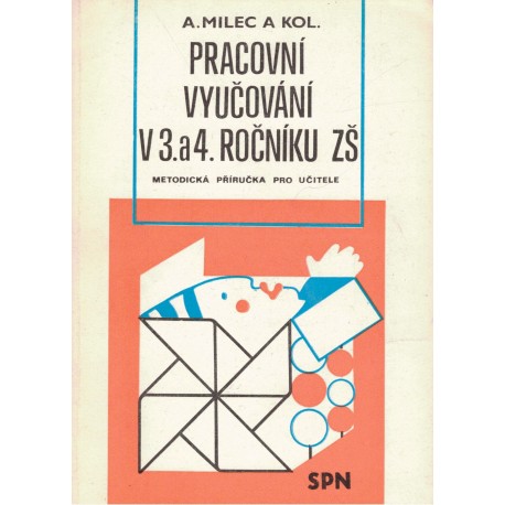 Milec, A. a kol.: Pracovní vyučování v 3. a 4. ročníku ZŠ