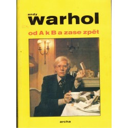 Warhol, A.: Od A k B a zase zpět