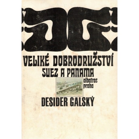 Galský, D.: Veliké dobrodružství. Suez a Panama