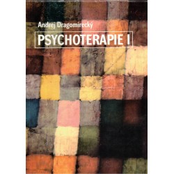 Dragomirecký, A.: Psychoterapie I. Základní výcviková příručka hlubinné abreaktivní psychoterapie
