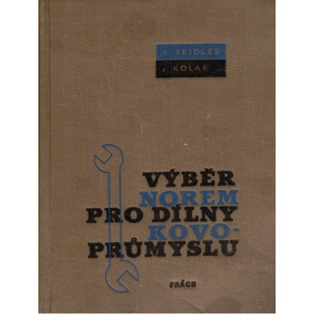 Seidler, A., Kolář, J.: Výběr norem pro dílny kovoprůmyslu