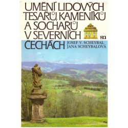 Scheybal, J. V. a Scheybalová, J.: Umění lidových tesařů, kameníků a sochařů v Severních Čechách