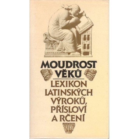 Kol.: Moudrost věků - lexikon latinských výroků, přísloví a rčení