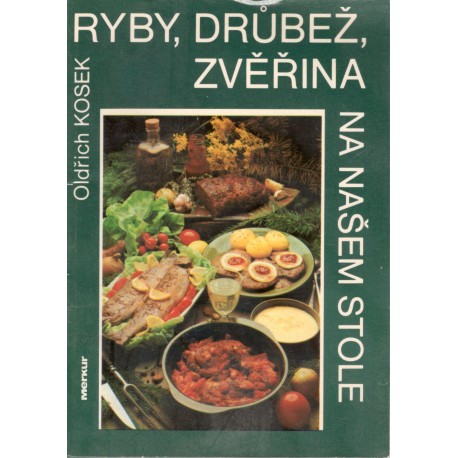 Kosek, O.: Ryby, drůbež, zvěřina na našem stole