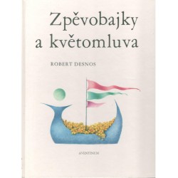 Desnos, R.: Zpěvobajky a květomluva