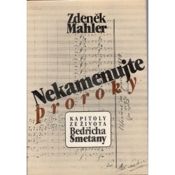 Mahler, Z.: Nekamenujte proroky - Kapitoly ze života Bedřicha Smetany
