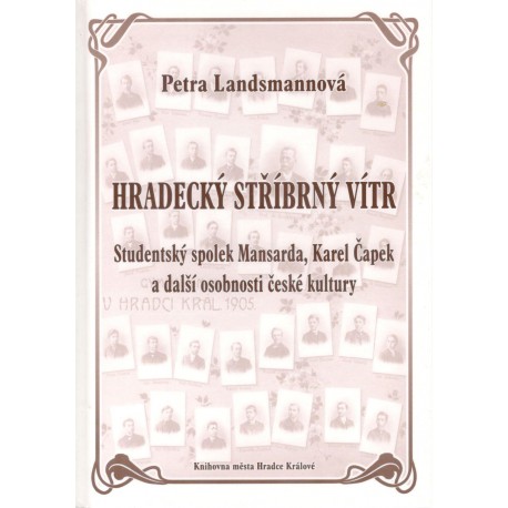 Landsmannová, P.: Hradecký stříbrný vítr - Studentský spolek Mansarda, Karel Čapek a další osobnosti české kultury