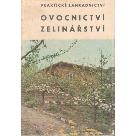 Horynová, A. a kol.: Praktické zahradnictví - Ovocnictví - Zelinářství