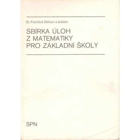 Běloun, F. a kol.: Sbírka úloh z matematiky pro základní školy