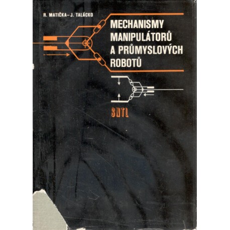 Matička, R., Talácko, J.: Mechanismy manipulátorů a průmyslových robotů
