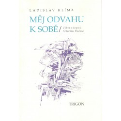 Klíma, L.: Měj odvahu k sobě / Výbor z dopisů Antonínu Pavlovi