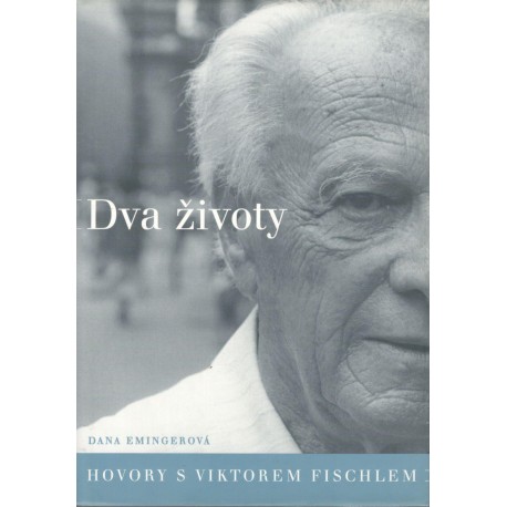 Emingerová, D.: Dva životy - hovory s Viktorem Fischlem