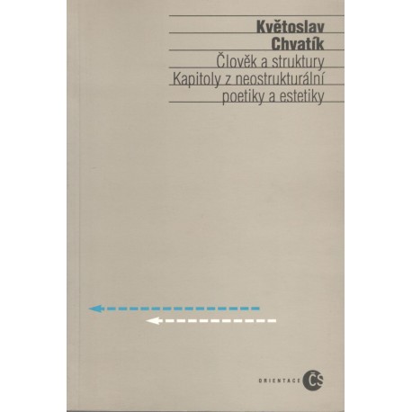 Chvatík, K.: Člověk a struktury - Kapitoly z neostrukturální poetiky a estetiky