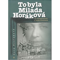 Dvořáková, Z.: To byla Milada Horáková (ve fotografiích a dokumentech)