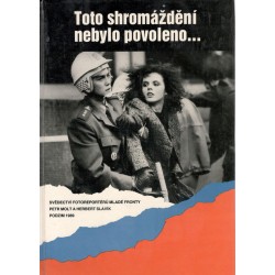 Molt, P., Slavík, H.: Toto shromáždění nebylo povoleno... - Svědectví fotoreportérů Mladé fronty podzim 1989