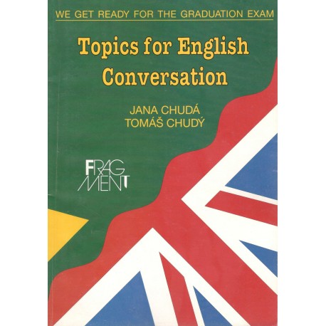 Chudá, J., Chudý, T.: Topics for English Conversation