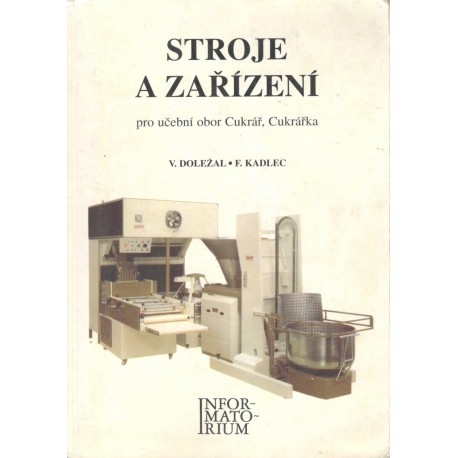 Kadlec, F., Doležal, V.: Stroje a zařízení pro učební obor Cukrář, Cukrářka