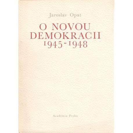 Opat, J.: O novou demokracii 1945-1948