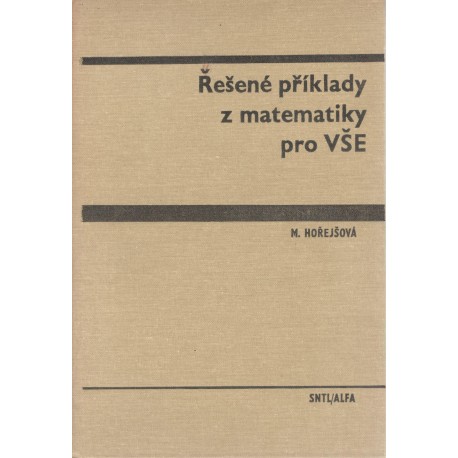 Hořejšová, M.: Řešené příklady z matematiky pro VŠE