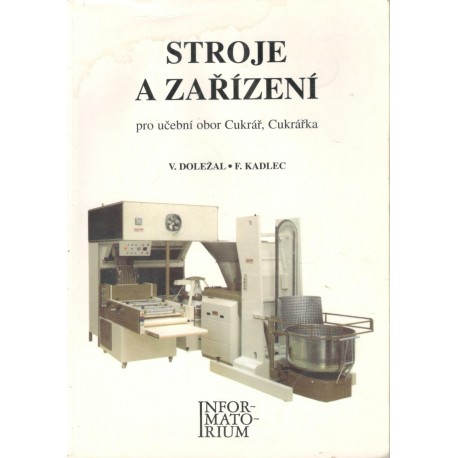 Doležal, V., Kadlec, F.: Stroje a zařízení pro učební obor Cukrář, Cukrářka