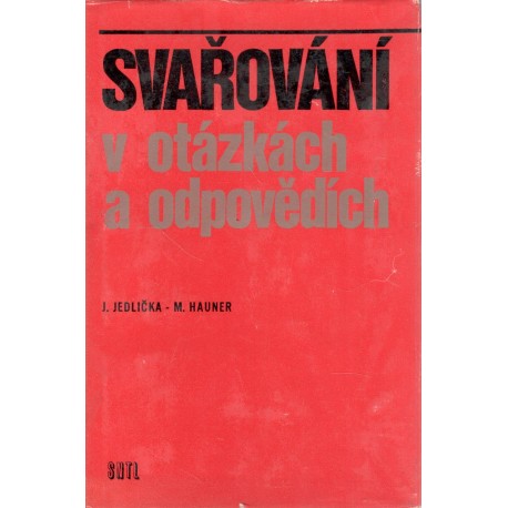 Jedlička, J., Hauner, M.: Svařování v otázkách a odpovědích