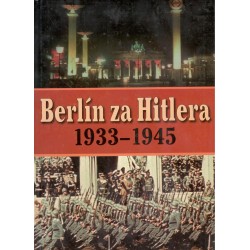 Capelle, H., Bovenkamp, A.: Berlín za Hitlera 1933-1945