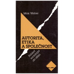 Weber, M.: Autorita, etika, společnost