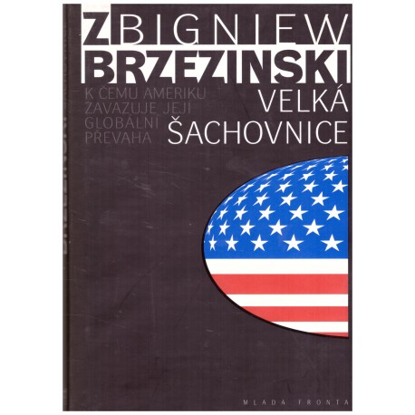 Brzezinski, Z.: Velká šachovnice (K čemu Ameriku zavazuje její globální převaha)