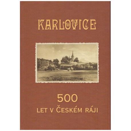 Karlovice. 500 let v Českém ráji