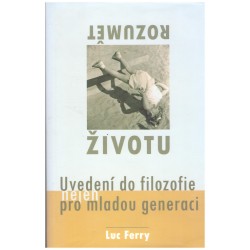 Ferry, L.: Rozumět životu. Uvedení do filozofie nejen pro mladou generaci