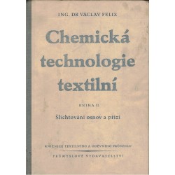 Felix, V.: Chemická technologie textile. Kniha II. Šlichotvání osnov a přízí