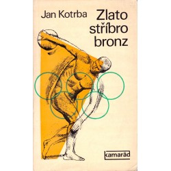 Kotrba, J.: Zlato, stříbro, bronz