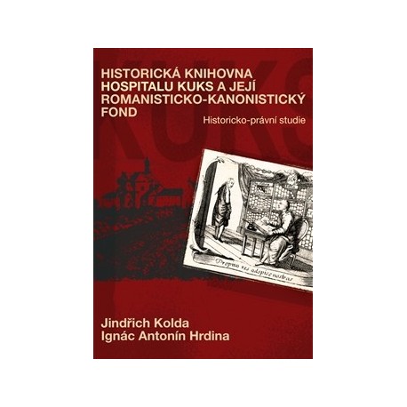 Kolda, J., Hrdina, I. A.: Historická knihovna Hospitalu Kuks a její romanisticko-kanonistický fond