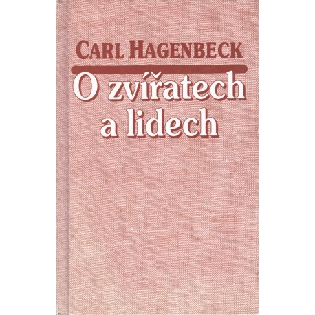 Hagenbeck, C.: O zvířatech a lidech